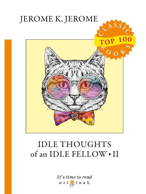 Original Top 100 Classic books Idle Thoughts of an Idle Fellow 2 = Праздные мысли праздного человека 2: на англ.яз
