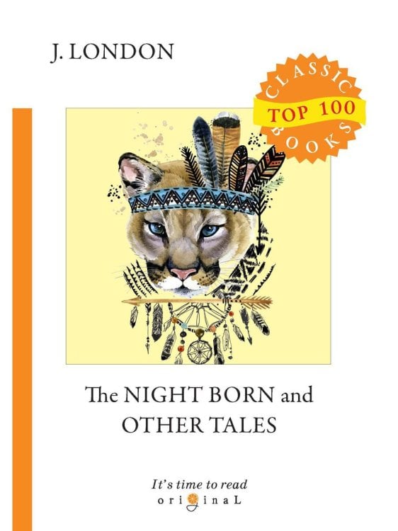 Original Top 100 Classic books The Night Born and Other Tales = Рожденная в ночи и другие рассказы: на англ.яз