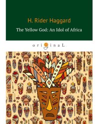 The Yellow God. An Idol of Africa
