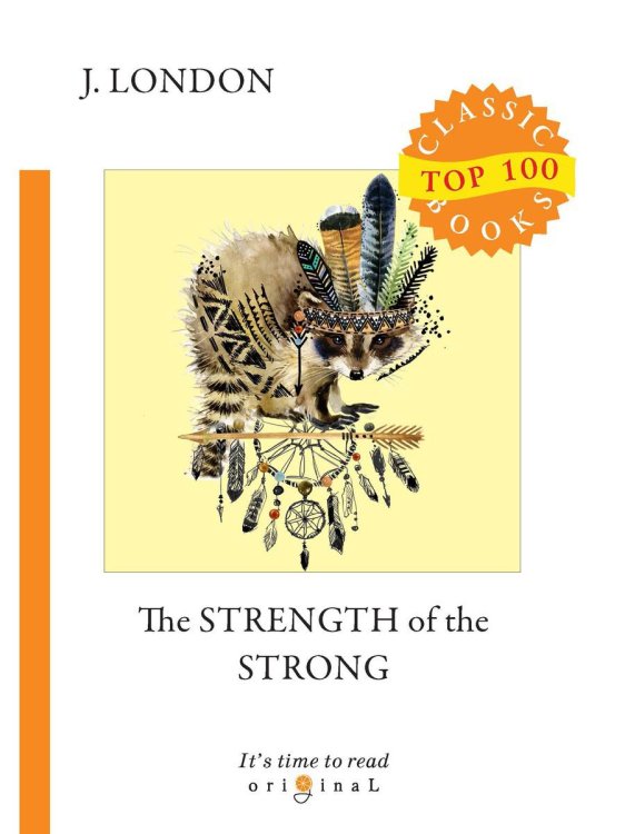 Original Top 100 Classic books The Strength of the Strong = Сила сильных: на англ.яз