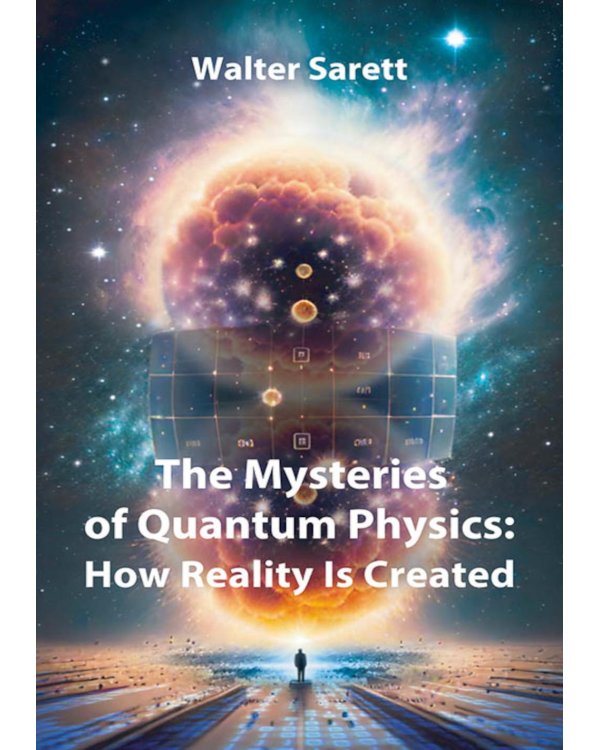 The Mysteries of Quantum Physics: How Reality Is Created