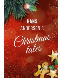 Hans Andersen's Christmas tales. (A Fairy Tales: The Snow Queen; The Fir-Tree; The Snow Man; The Little Match Girl)