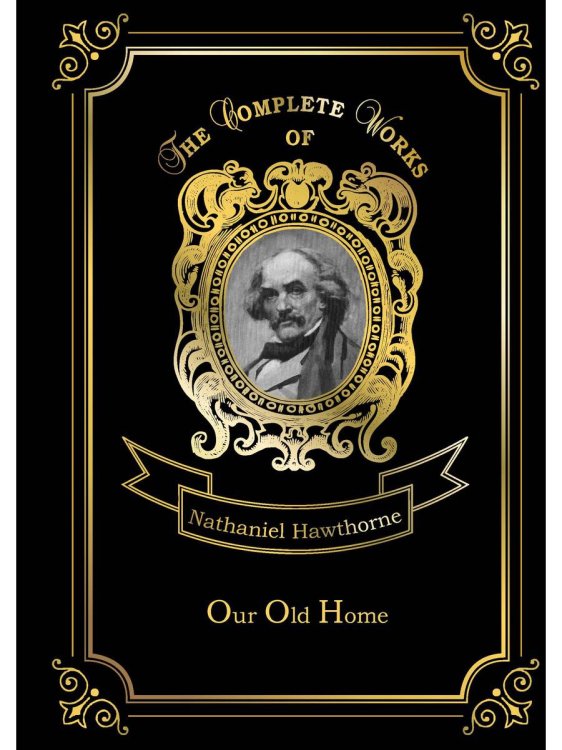 The Complete Works of Our Old Home