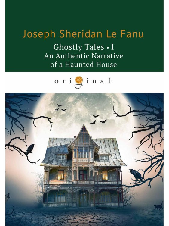 Ghostly Tales. Part 1: An Authentic Narrative of a Haunted House