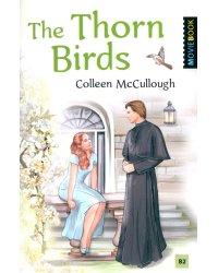 The Thorn Birds = Поющие в терновнике. Книга для чтения на английском языке. Уровень B2