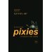 Одурачить мир: История группы Pixies, рассказанная ими самими Одурачить мир: История группы Pixies, рассказанная ими самими