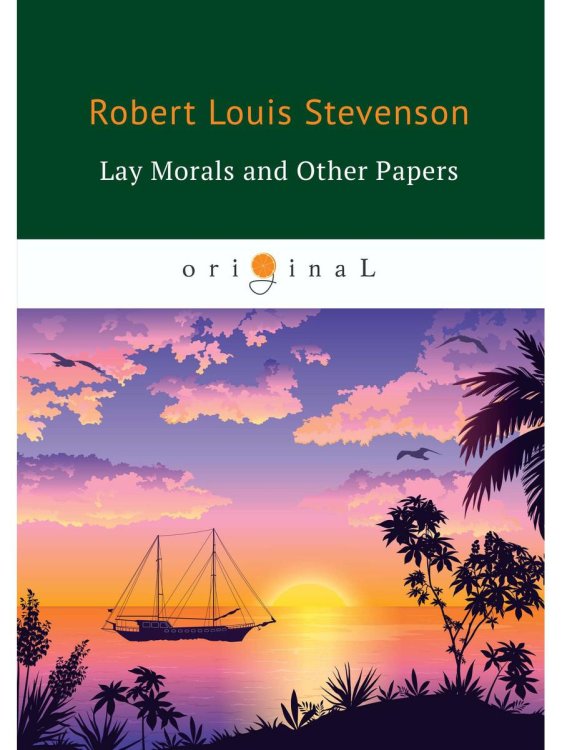 Original Lay Morals and Other Papers = Коллекция ЭССЕ: на англ.яз