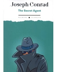 The Secret Agent: A Simple Tale: на англ.яз