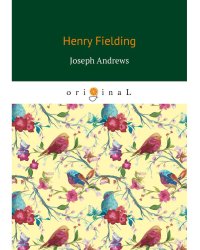 Joseph Andrews = История приключений Джозефа Эндрюса и его друга Эйбрахама Адамса: на англ.яз