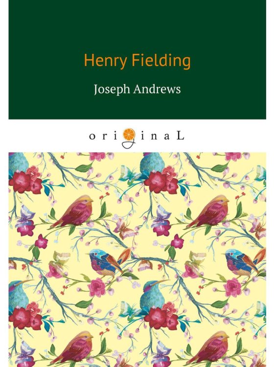 Joseph Andrews = История приключений Джозефа Эндрюса и его друга Эйбрахама Адамса: на англ.яз