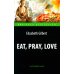 Eat, Pray, Love = Есть, молиться, любить: книга для чтения на англ.яз