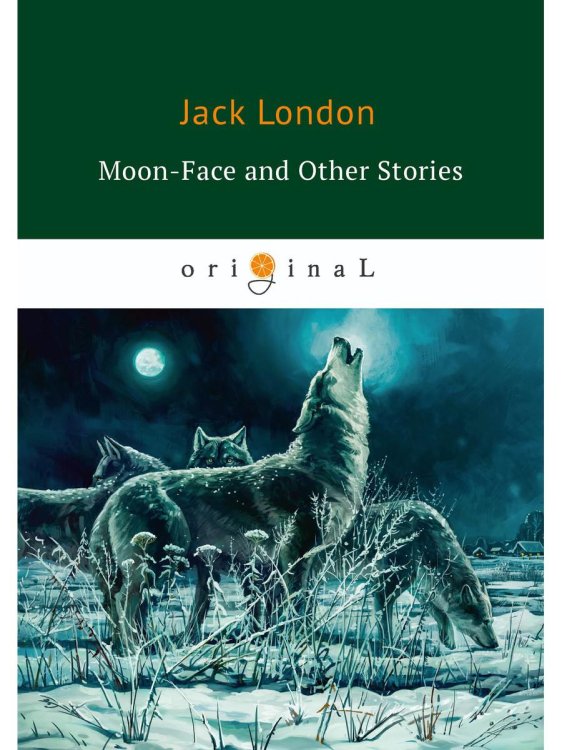 Original Moon-Face and Other Stories = Луннолицый и другие истории: на англ.яз