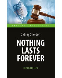 Nothing Lasts Forever = Ничто не вечно: книга для чтения на англ.яз. Intermediate