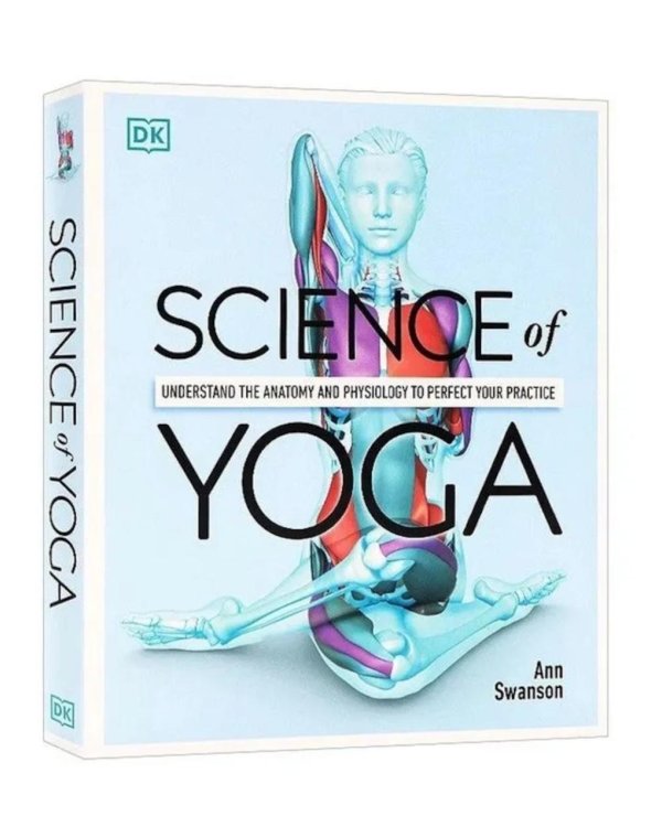 Science of Yoga: Understand the Anatomy and Physiology to Perfect your Practice
