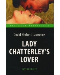 Lady Chatterley’s Lover = Любовник леди Чаттерлей: книга для чтения на англ.яз. Intermediate