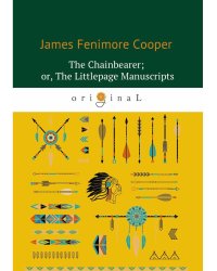 The Chainbearer; or, The Littlepage Manuscripts = Землемер: на англ.яз