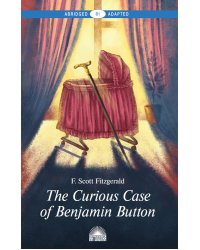 The Curious Case of Benjamin Button = Загадочная история Бенджамина Баттона: книга для чтения на англ.яз. Уровень В1