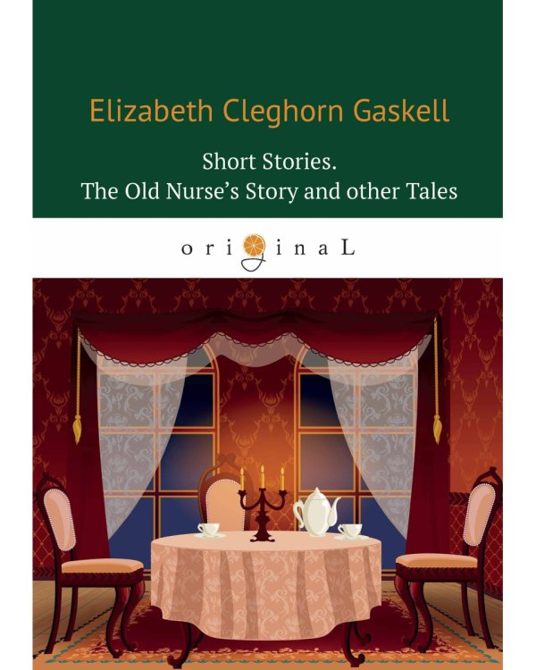 Short Stories. The Old Nurse's Story and other Tales