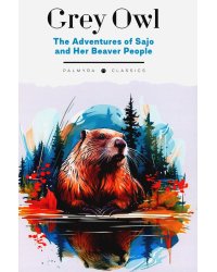 The Adventures of Sajo and Her Beaver People: на англ.яз