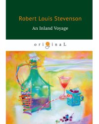 An Inland Voyage = Путешествие вглубь страны: на англ.яз