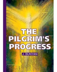 The Pilgrim's Progress = Путешествие Пилигрима в Небесную Страну: на англ.яз