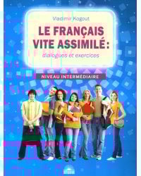 Le francais vite assimile = Французский язык: диалоги и упражнения: Учебное пособие