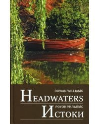 Headwaters: Selected Poems and Translations = Истоки: Избранные стихотворения и переводы: на англ. яз. с пер. на рус.яз