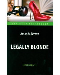 Legally Blonde = Блондинка в законе: книга для чтения на англ.яз. Intermediate