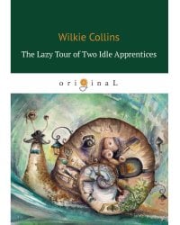The Lazy Tour of Two Idle Apprentices = Ленивое путешествие двух досужих подмастерьев: на англ.яз