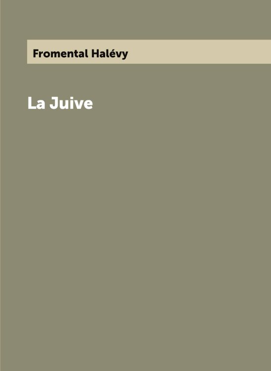 Обложка книги «La Juive» — Fromental Halévy, ISBN 9785521704484