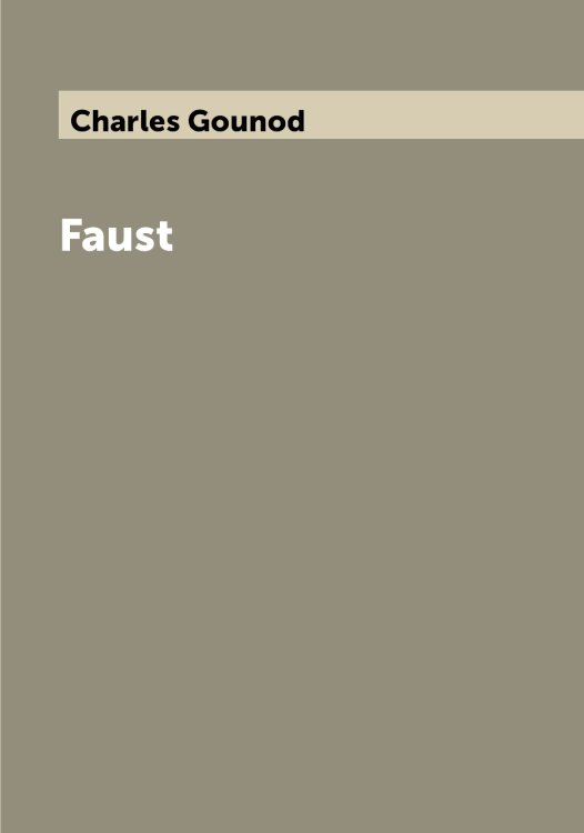 Обложка книги «Faust» — Charles Gounod, ISBN 9785521631353