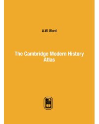 The Cambridge Modern History Atlas