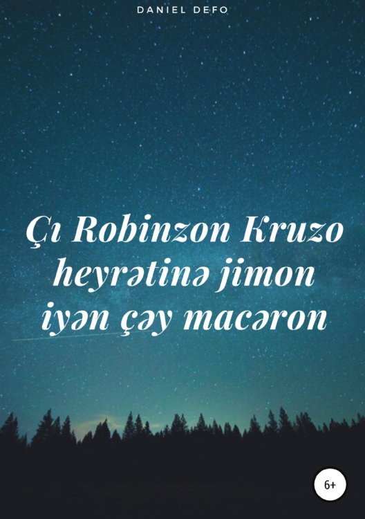 Обложка книги «Çı Robinzon Kruzo heyrətinə jimon iyən çəy macəron» — Daniel Defo, ISBN 9785532968035