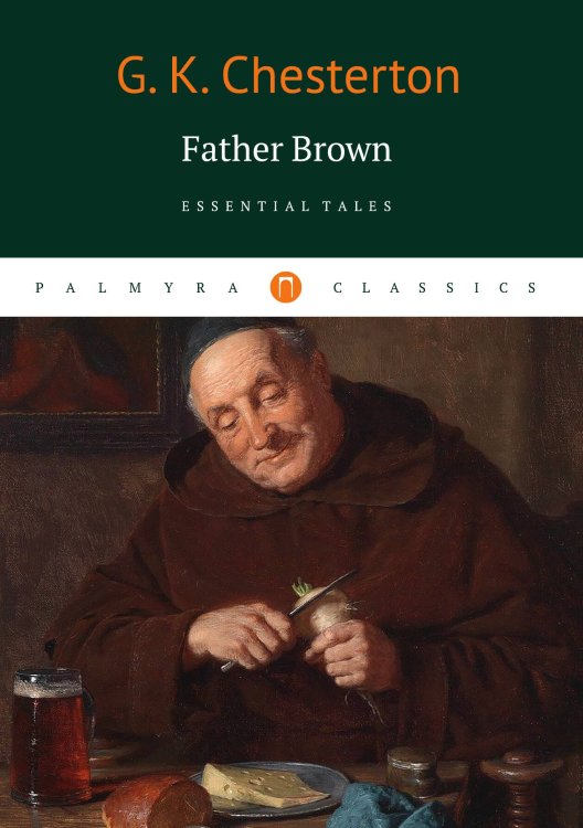Обложка книги «Father Brown: Essential Tales» — Gilbert Keith Chesterton, ISBN 9785517074652