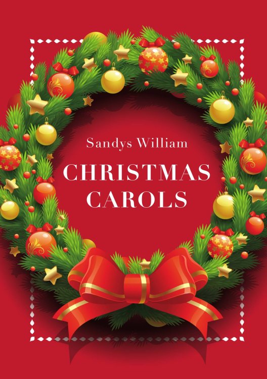 Обложка книги «Christmas Carols» — William Sandys, ISBN 9785521782024
