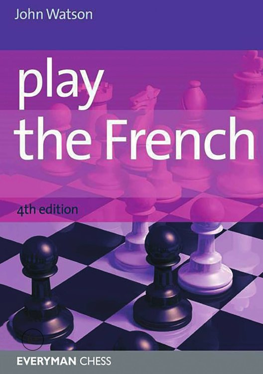Play the French, 4th Edition Обложка книги «Play the French, 4th Edition» — John Watson, ISBN 9781857449396