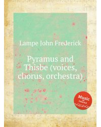 Pyramus and Thisbe (voices, chorus, orchestra)