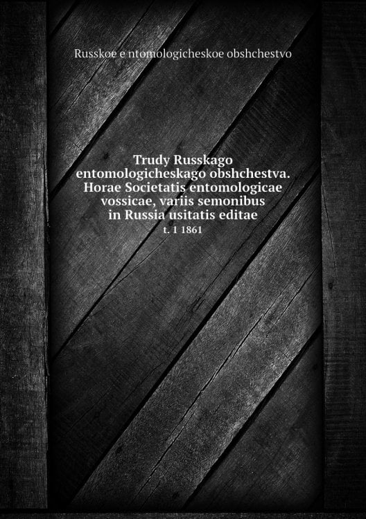 Trudy Russkago entomologicheskago obshchestva. Horae Societatis entomologicae vossicae, variis semonibus in Russia usitatis editae