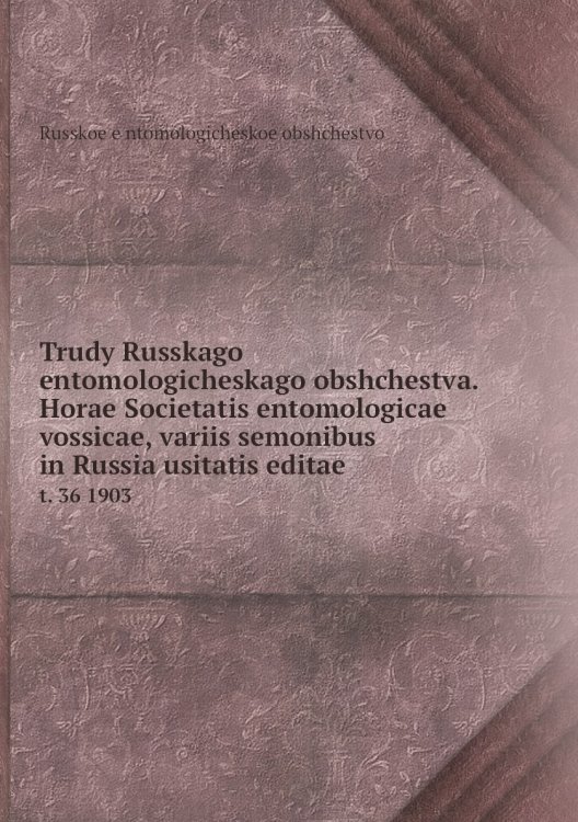 Trudy Russkago entomologicheskago obshchestva. Horae Societatis entomologicae vossicae, variis semonibus in Russia usitatis editae