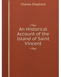 An Historical Account of the Island of Saint Vincent