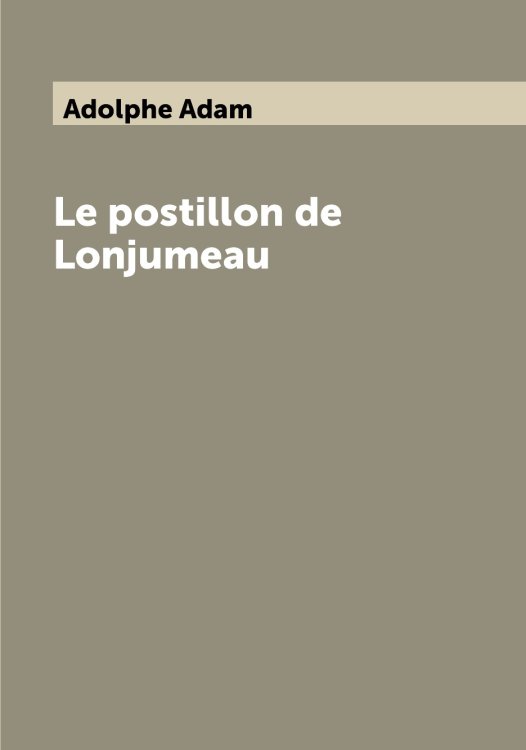 Обложка книги «Le postillon de Lonjumeau» — Adolphe Adam, ISBN 9785521417148