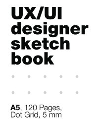 UI/UX Designer's SketchBook. A5, 80 Pages, Dot Grid