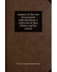 Aspects of the rise of economic individualism: a criticism of Max Weber and his school