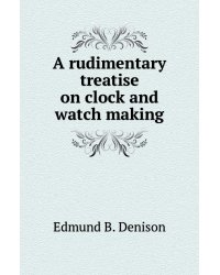 A rudimentary treatise on clock and watch making