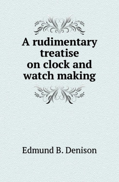 A rudimentary treatise on clock and watch making