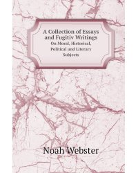 A Collection of Essays and Fugitiv Writings