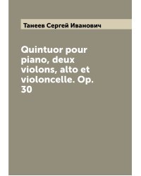 Quintuor pour piano, deux violons, alto et violoncelle. Op. 30