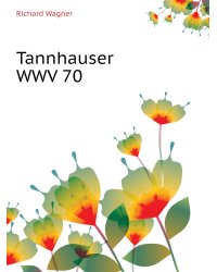 Tannhauser WWV 70
