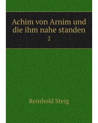 Achim von Arnim und die ihm nahe standen.