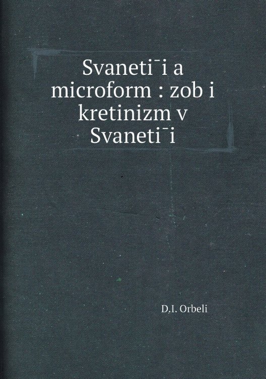 Svanetīi͡a microform : zob i kretinizm v Svanetīi